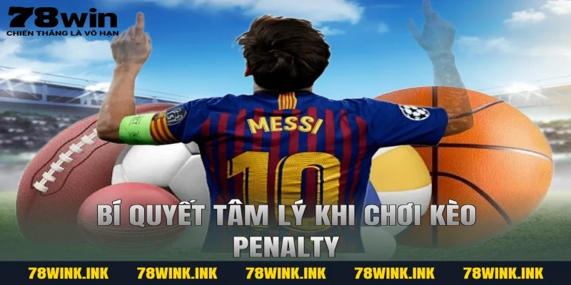 Bí quyết tâm lý khi chơi kèo penalty