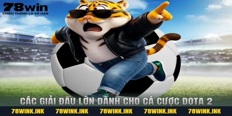 Các giải đấu lớn dành cho cá cược dota 2