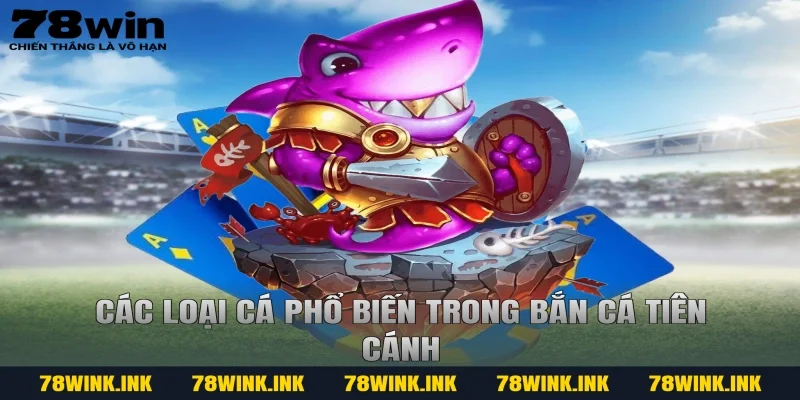 Các loại cá phổ biến trong bắn cá tiên cánh