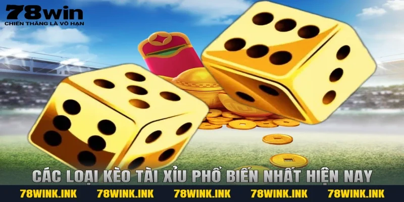 Các loại kèo tài xỉu phổ biến nhất hiện nay
