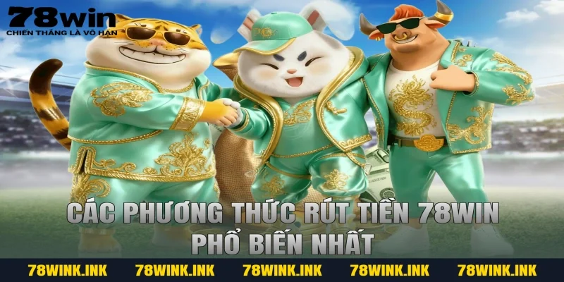 Các phương thức rút tiền 78win phổ biến nhất