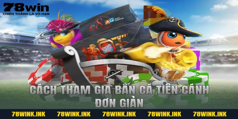 Cách tham gia bắn cá tiên cánh đơn giản