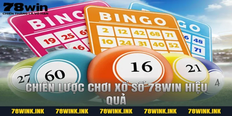 Chiến lược chơi xổ số 78win hiệu quả