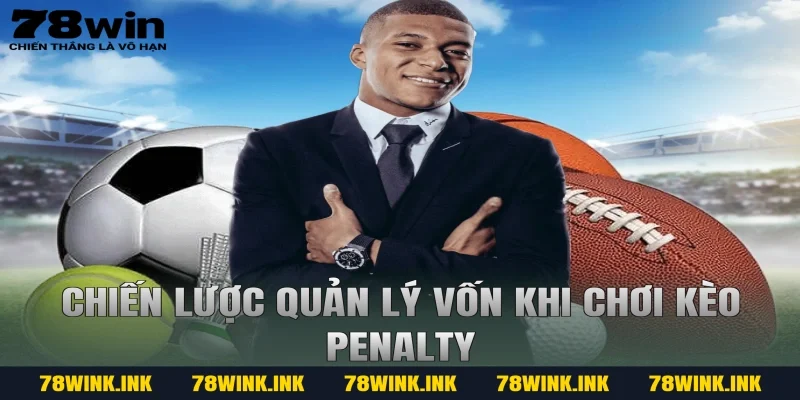 Chiến lược quản lý vốn khi chơi kèo penalty