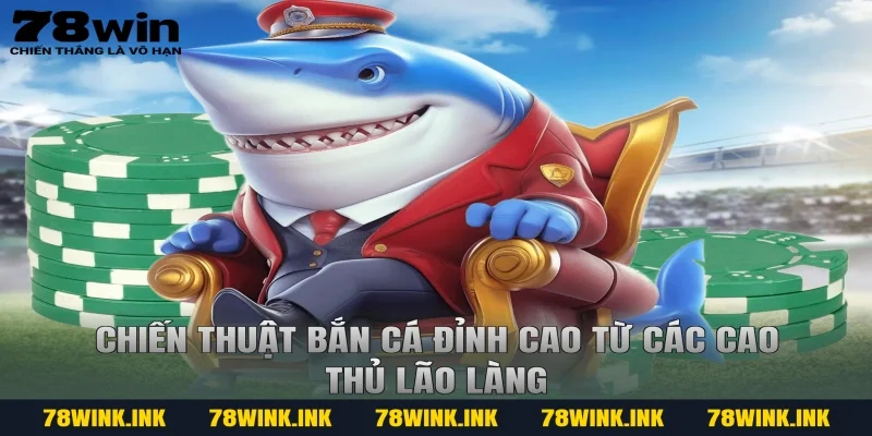 Chiến thuật bắn cá đỉnh cao từ các cao thủ lão làng