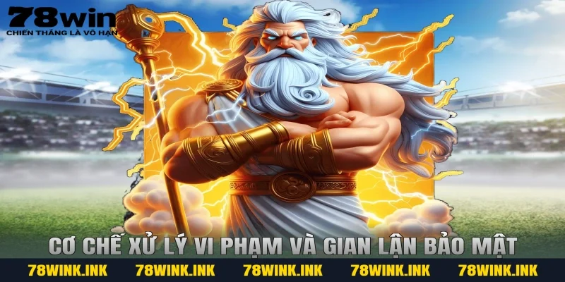 Cơ chế xử lý vi phạm và gian lận bảo mật
