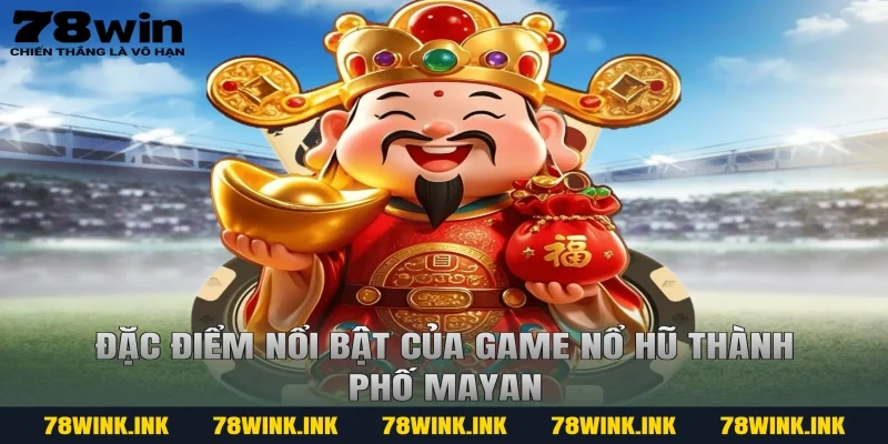 Đặc điểm nổi bật của game Nổ hũ thành phố Mayan