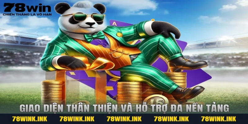 Giao diện thân thiện và hỗ trợ đa nền tảng