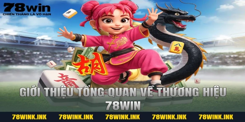 Giới thiệu tổng quan về thương hiệu 78WIN