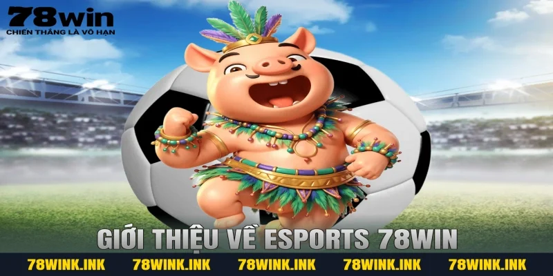 Giới thiệu về Esports 78WIN