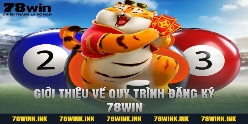 Giới thiệu về quy trình đăng ký 78WIN