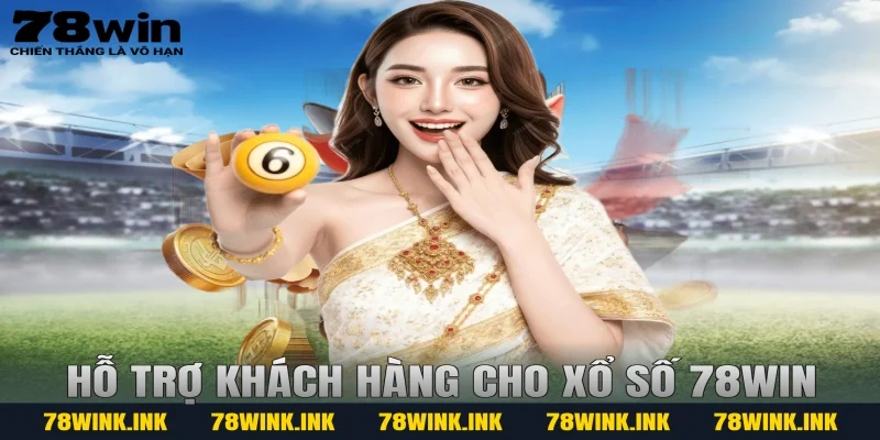 Hỗ trợ khách hàng cho xổ số 78win
