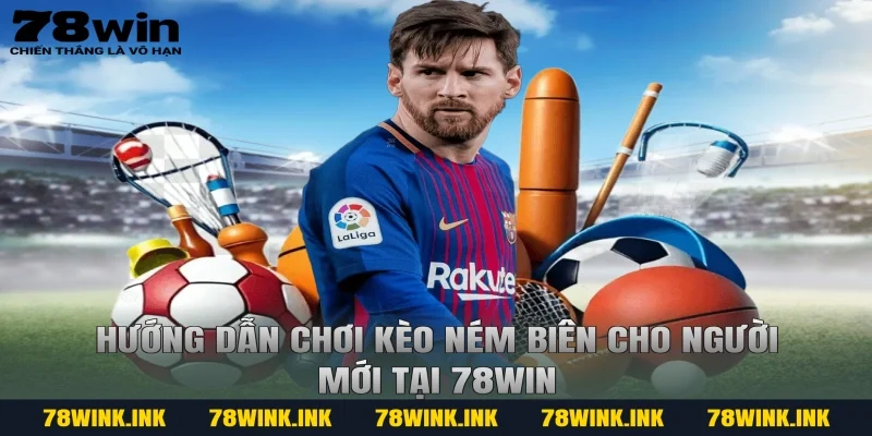 Hướng dẫn chơi kèo ném biên cho người mới tại 78win