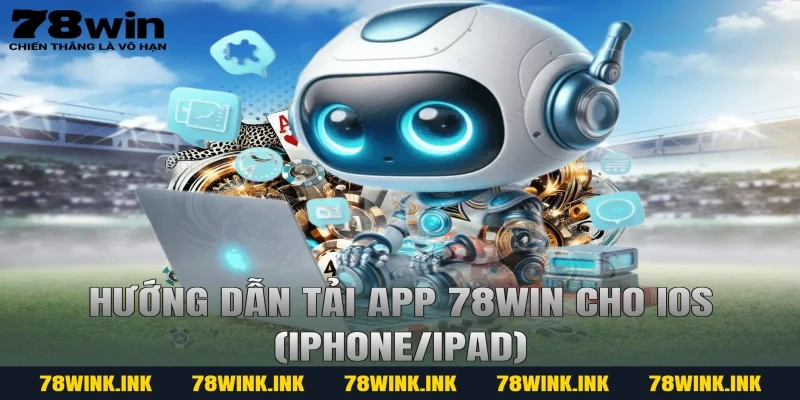 Hướng Dẫn Tải App 78win Cho iOS (iPhone/iPad)