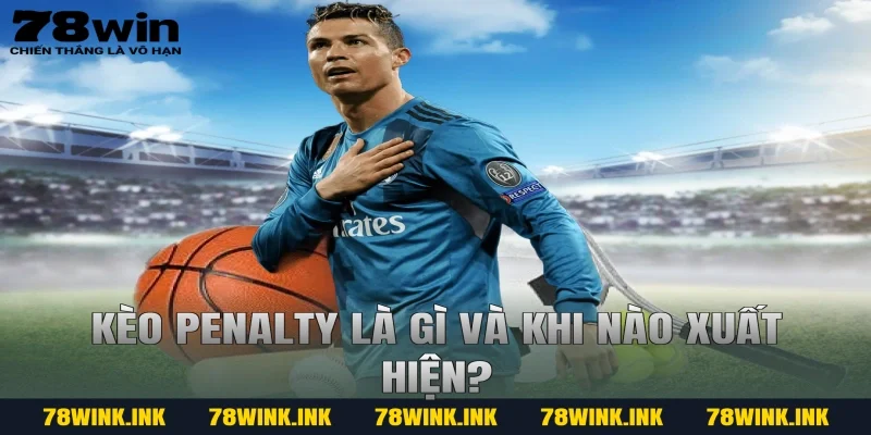 Kèo penalty là gì và khi nào xuất hiện?