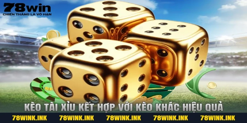 Kèo tài xỉu kết hợp với kèo khác hiệu quả