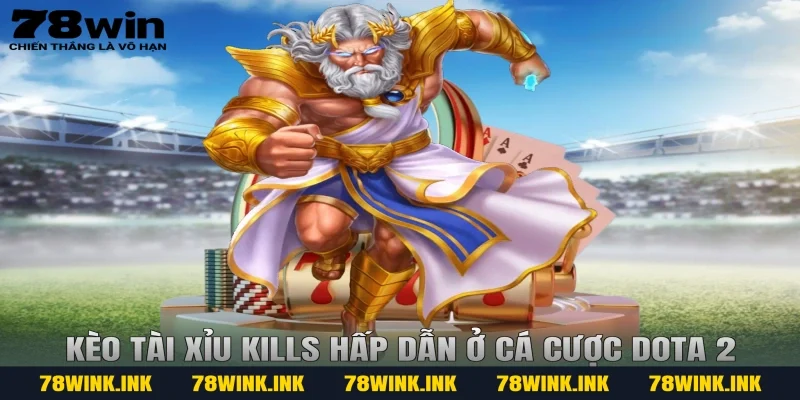 Kèo tài xỉu kills hấp dẫn ở cá cược dota 2