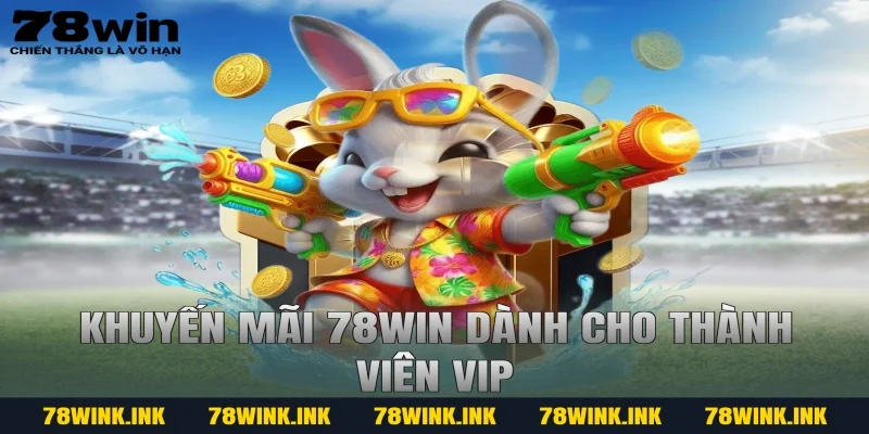 Khuyến mãi 78win dành cho thành viên VIP