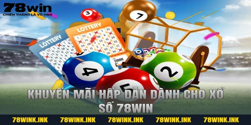 Khuyến mãi hấp dẫn dành cho xổ số 78win