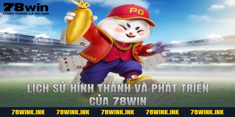 Lịch sử hình thành và phát triển của 78win