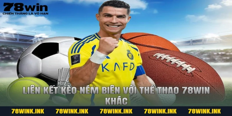 Liên kết kèo ném biên với thể thao 78win khác