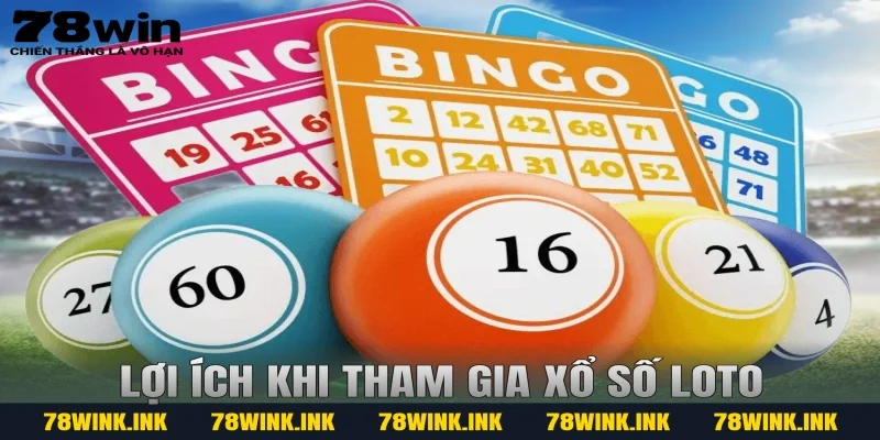 Lợi ích khi tham gia Xổ số Loto