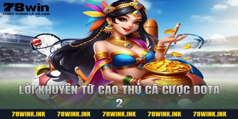 Lời khuyên từ cao thủ cá cược dota 2