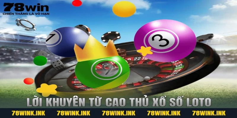 Lời khuyên từ cao thủ Xổ số Loto