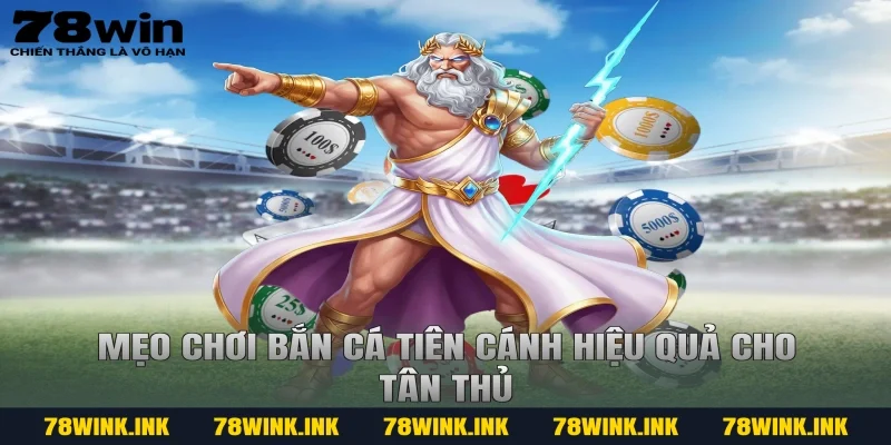 Mẹo chơi bắn cá tiên cánh hiệu quả cho tân thủ