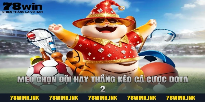 Mẹo chọn đội hay thắng kèo cá cược dota 2
