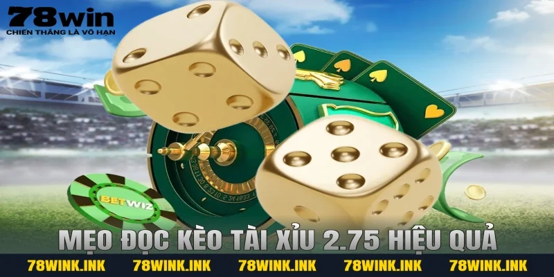 Mẹo đọc kèo tài xỉu 2.75 hiệu quả