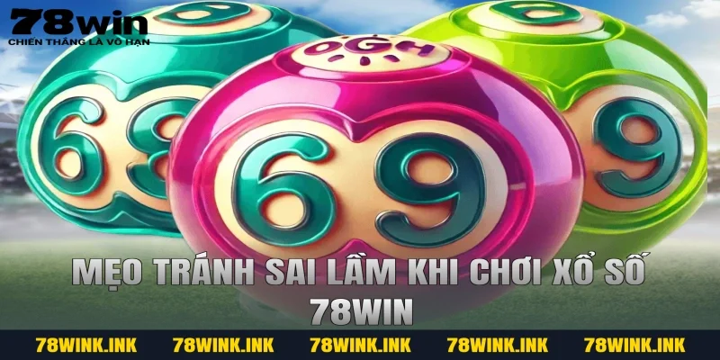 Mẹo tránh sai lầm khi chơi xổ số 78win