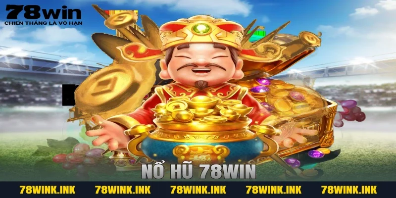 Nổ Hũ 78WIN – Sảnh Game Đổi Thưởng Hấp Dẫn, Cơ Hội Đổi Đời