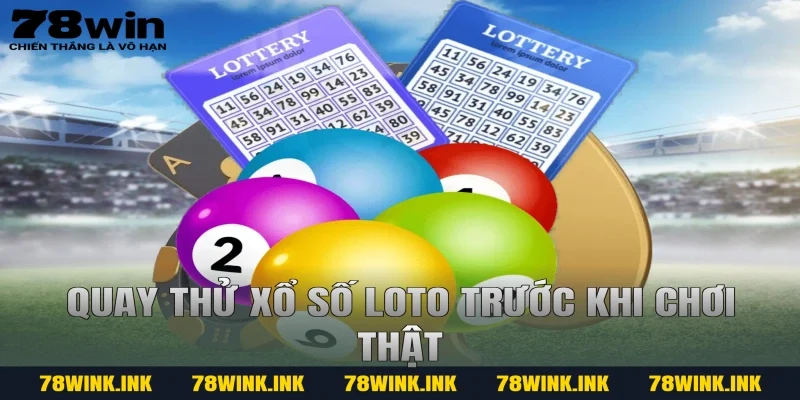 Quay thử Xổ số Loto trước khi chơi thật