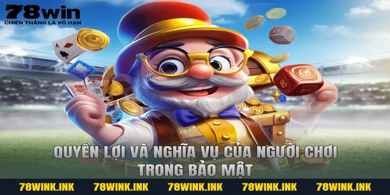 Quyền lợi và nghĩa vụ của người chơi trong bảo mật