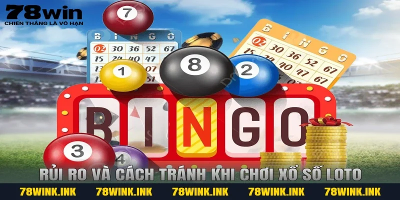 Rủi ro và cách tránh khi chơi Xổ số Loto