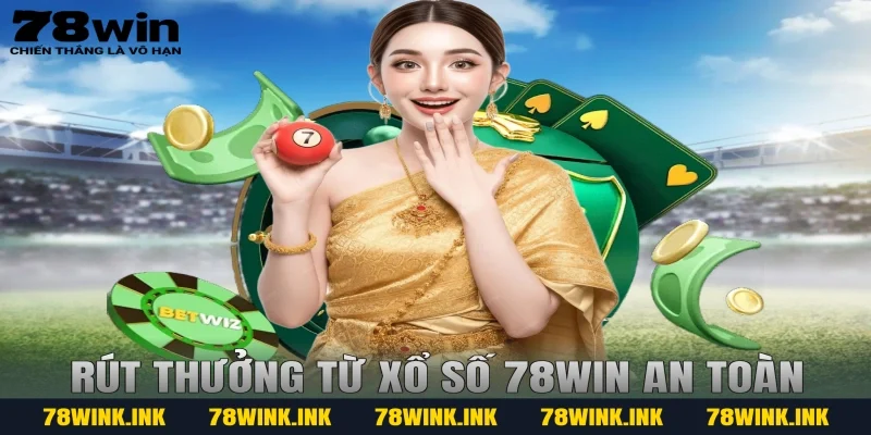 Rút thưởng từ xổ số 78win an toàn