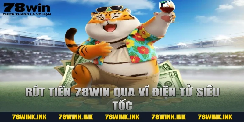 Rút tiền 78win qua ví điện tử siêu tốc
