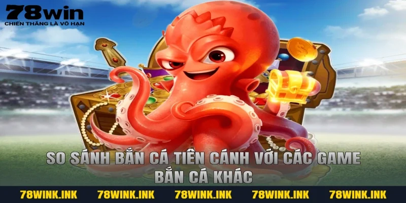 So sánh bắn cá tiên cánh với các game bắn cá khác