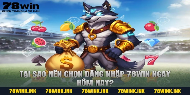Tại sao nên chọn đăng nhập 78win ngay hôm nay?
