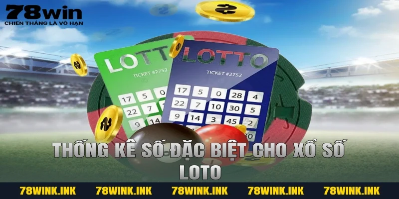Thống kê số đặc biệt cho Xổ số Loto