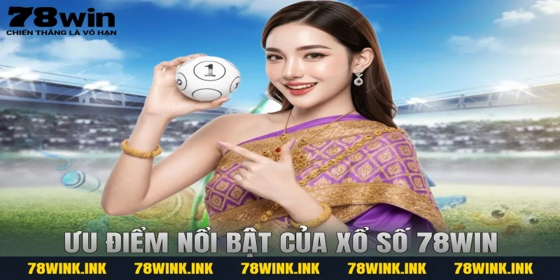 Ưu điểm nổi bật của xổ số 78win
