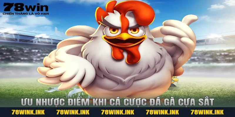 Ưu nhược điểm khi cá cược đá gà cựa sắt