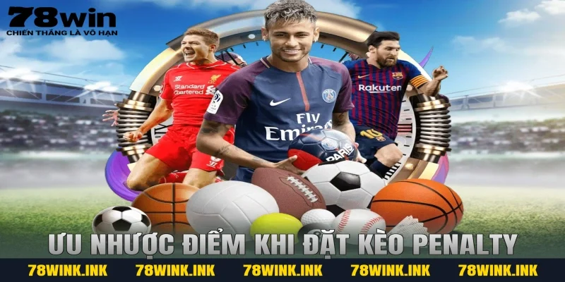 Ưu nhược điểm khi đặt kèo penalty