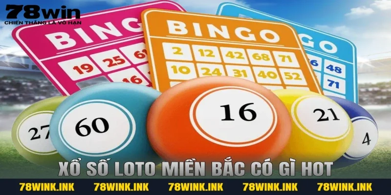 Xổ số Loto miền Bắc có gì hot